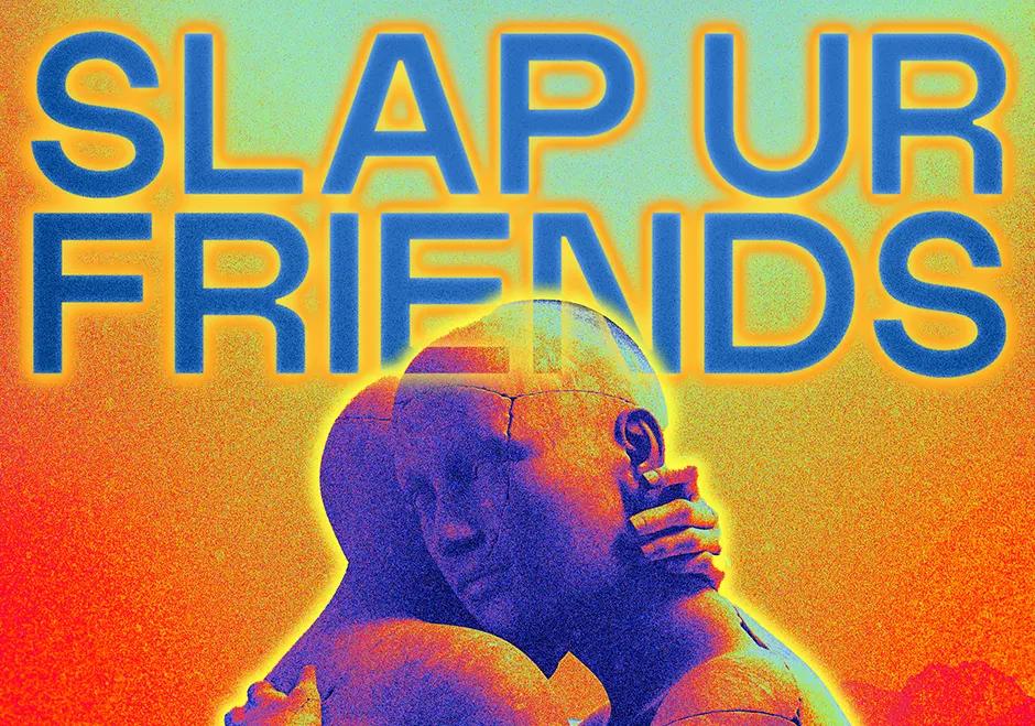 Slap Ur Friends: Fergus, Ying, Kofi Beam, Kolak