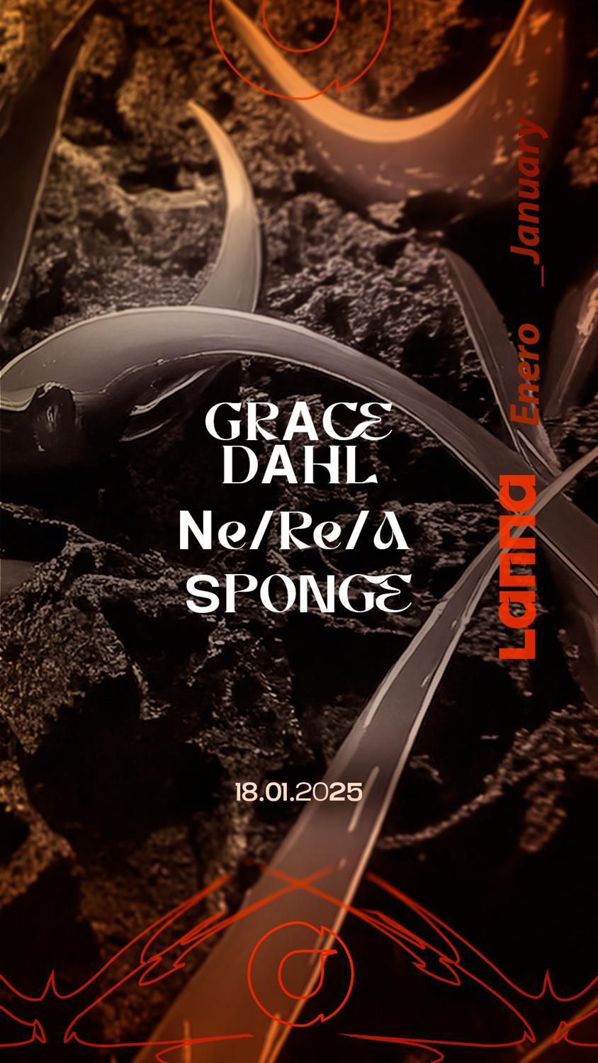 Lanna Club Presenta Grace Dahl, Ne/Re/A, Sponge