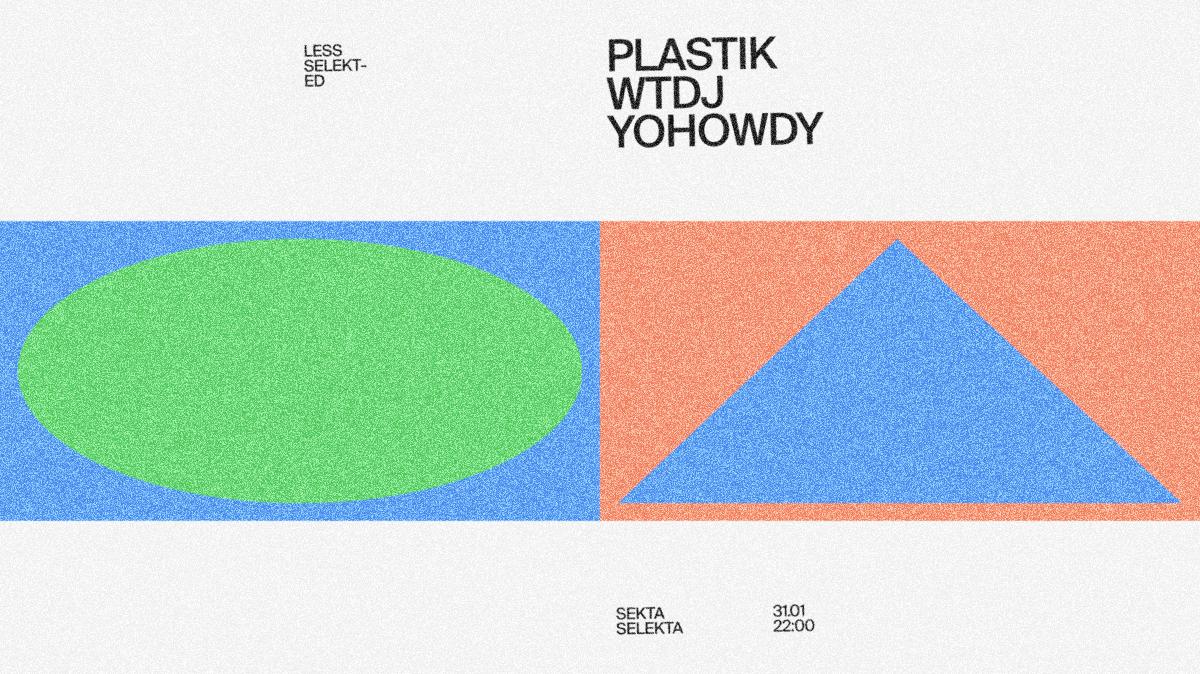 Less Selekted: Plastik, Wtdj, Yohowdy