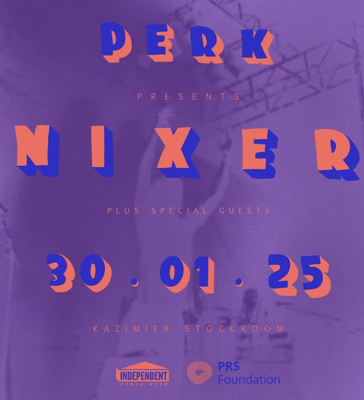 Perk Presents: Nixer & Special Guests