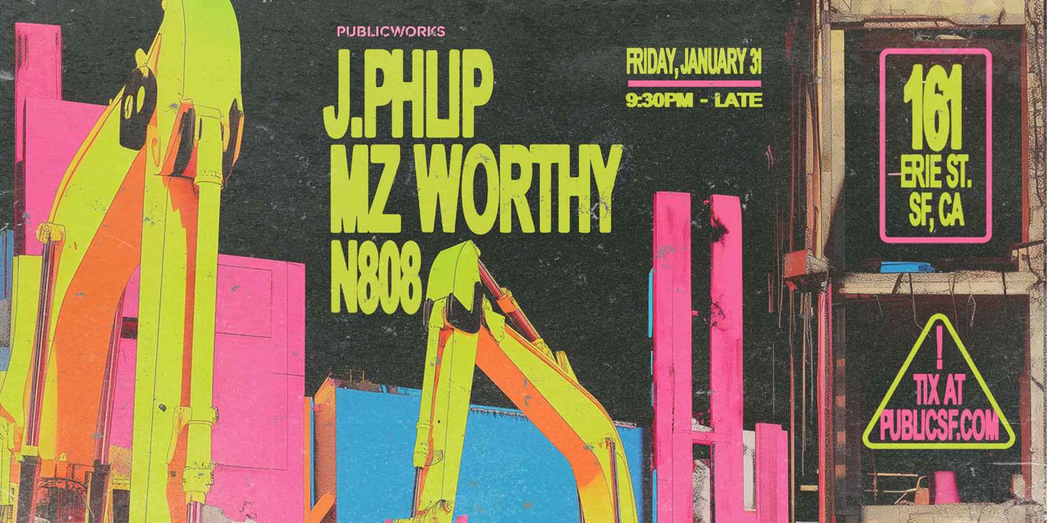 Mz Worthy + J.Phlip Presented By Public Works