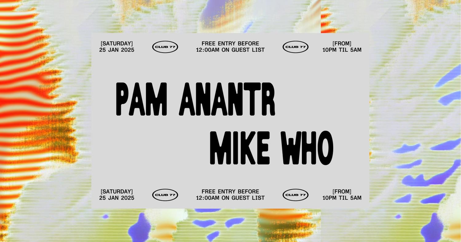 Club 77: Pam Anantr, Mike Who