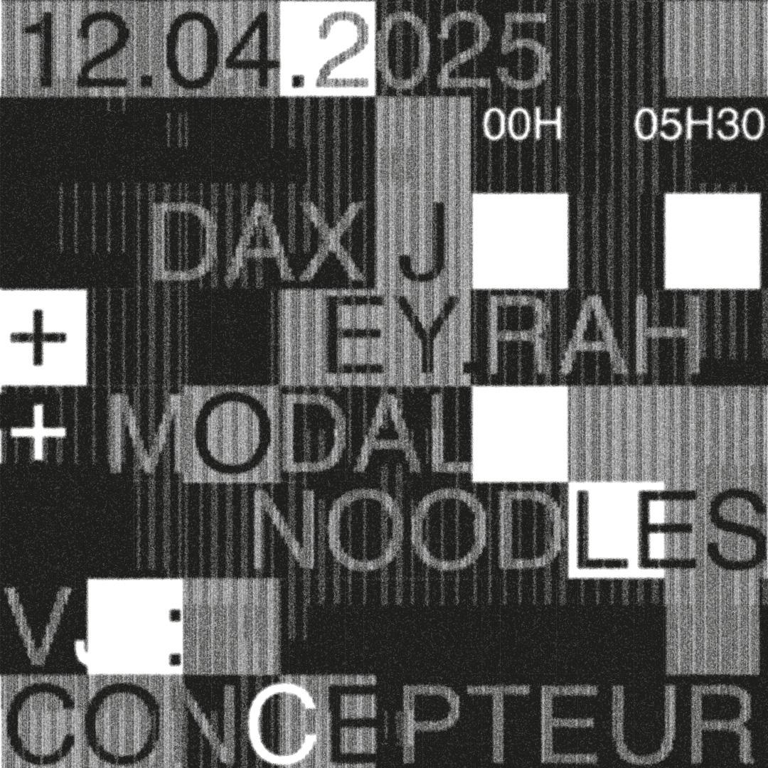 Dax J + Ey.Rah + Modal Noodles + Concepteur Vj