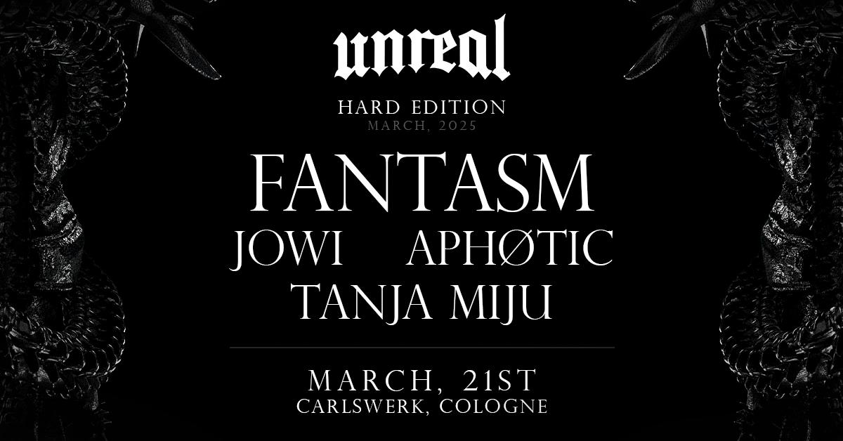 Unreal Hard Edition X Fantasm, Jowi, Aphøtic And Tanja Miju