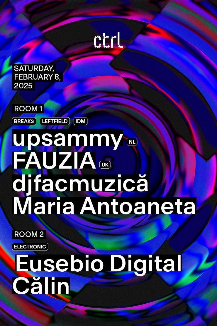 Ctrl Nights: Upsammy [Nl], Fauzia [Uk], Maria Antoaneta, Djfacmuzică, Eusebio Digital & Călin