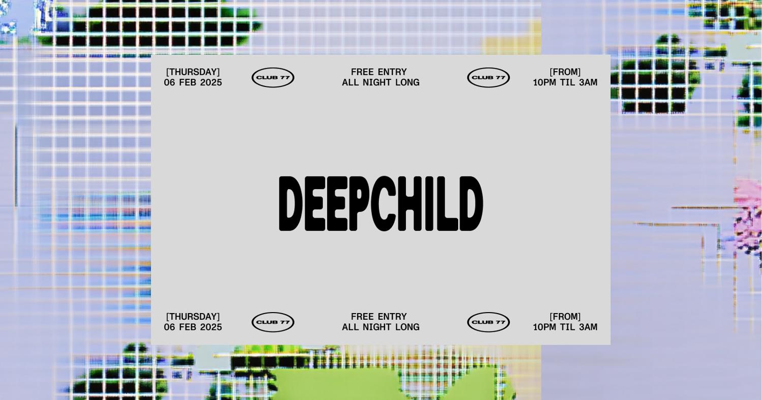 Thursdays At 77: Deepchild