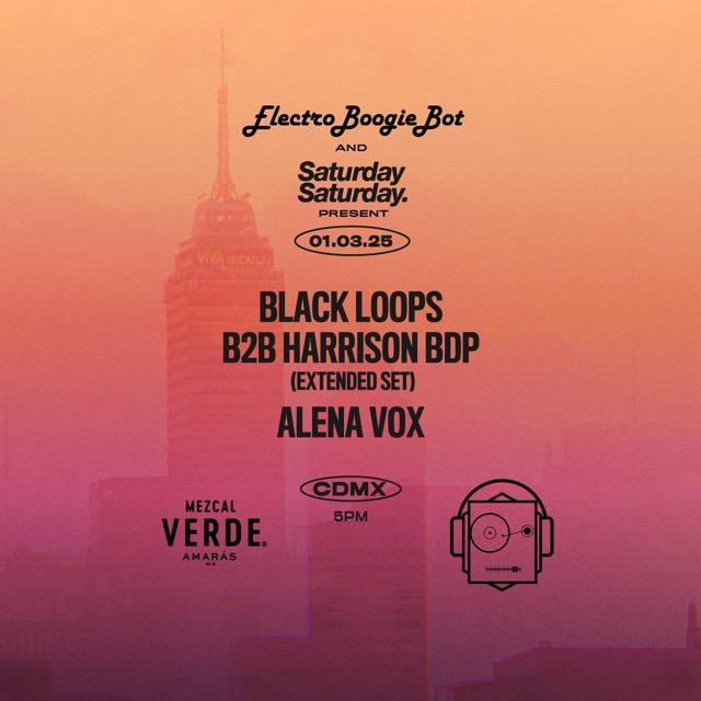 Saturday Saturday & Electroboogiebot Present: Black Loops & Harrison Bdp - Extended Set