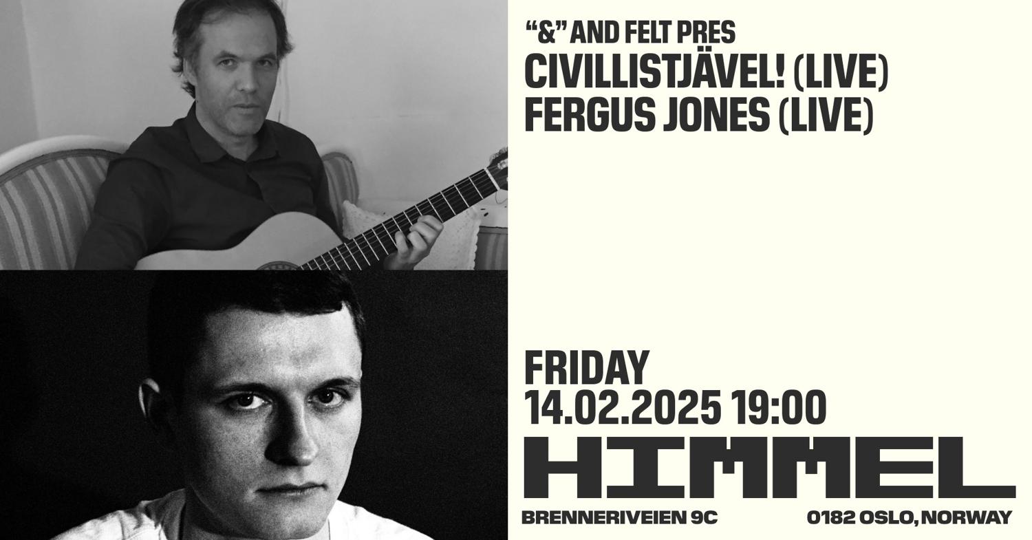 Felt Pres: Civilistjävel! & Fergus Jones / Himmel Blå