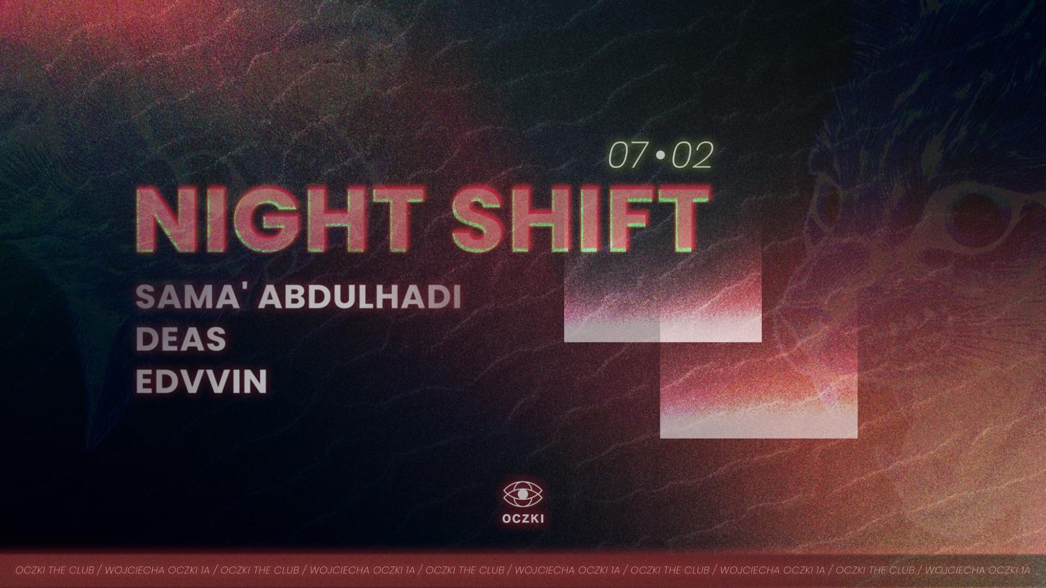 Night Shift: Sama' Abdulhadi / Deas / Edvvin