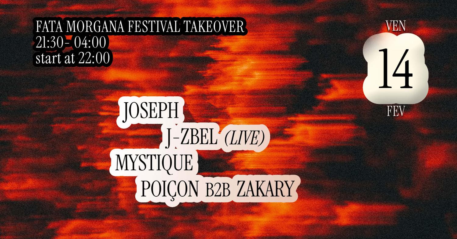 Fata Morgana Festival Takeover [Joseph, J-Zbel (Live), Poiçon & Zakary, Mystique]