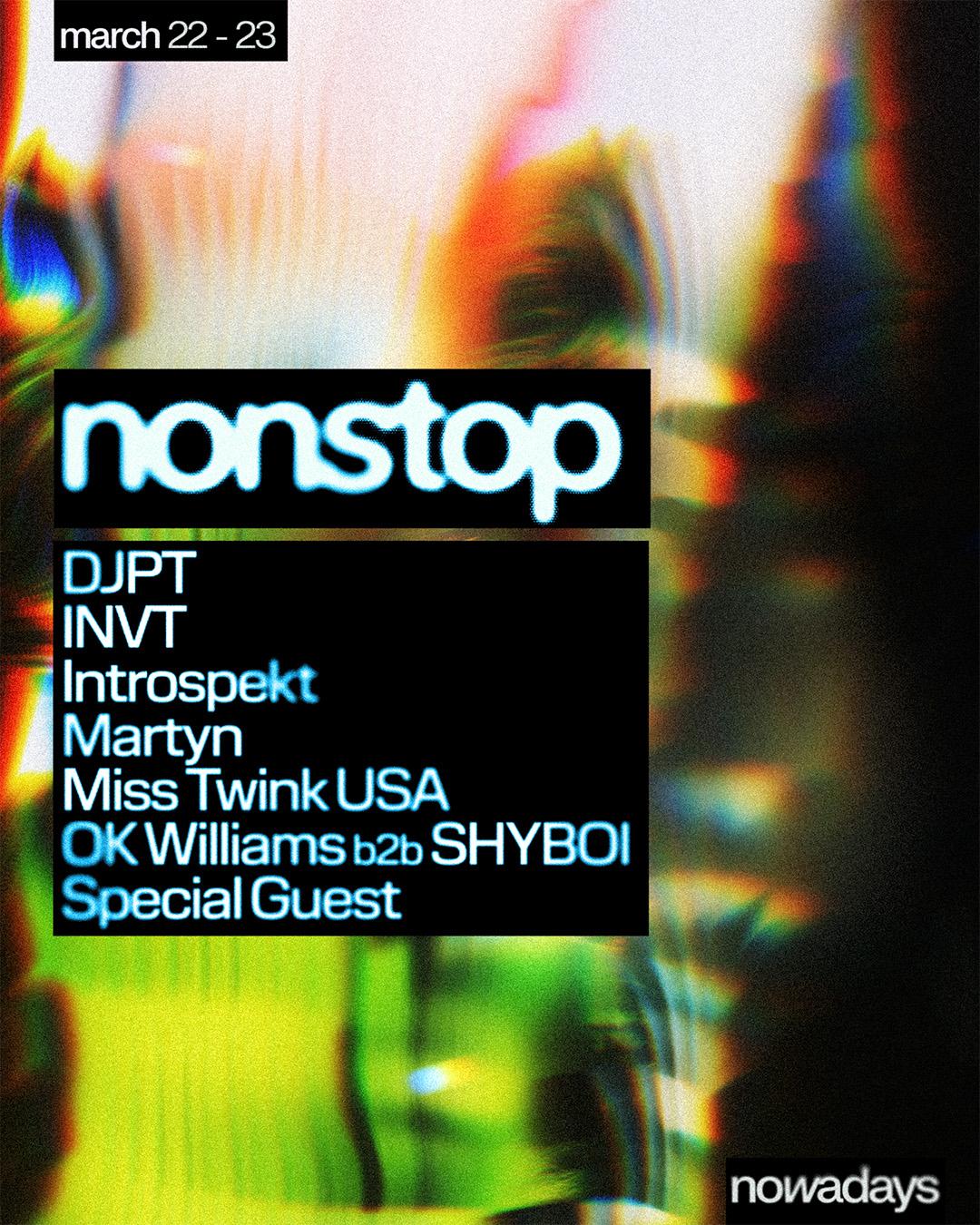 Nonstop: Djpt, Invt, Introspekt, Martyn, Miss Twink Usa, Ok Williams B2B Shyboi