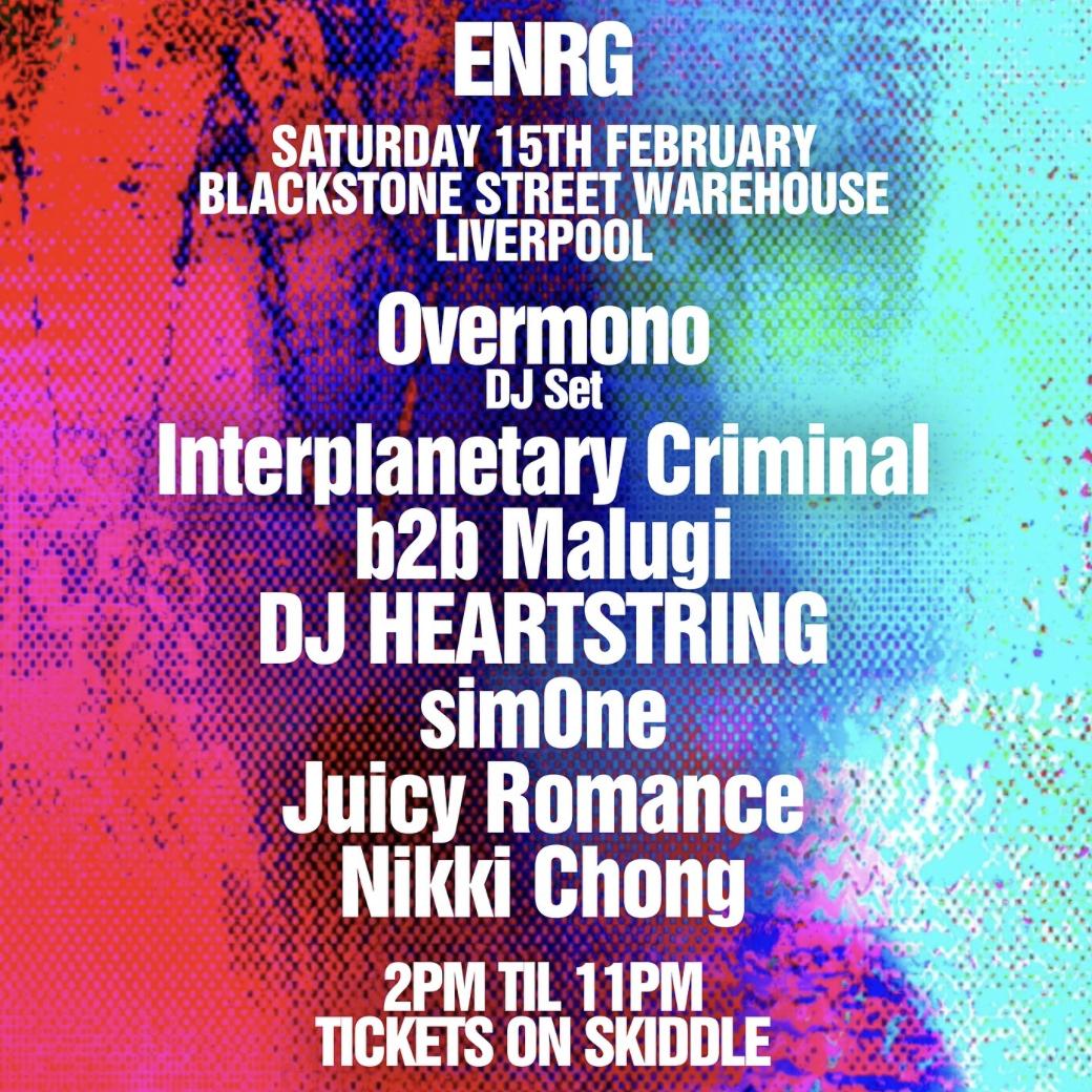 Enrg Liverpool - Overmono (Dj) Interplanetary Criminal Dj Heartstring Malugi & More