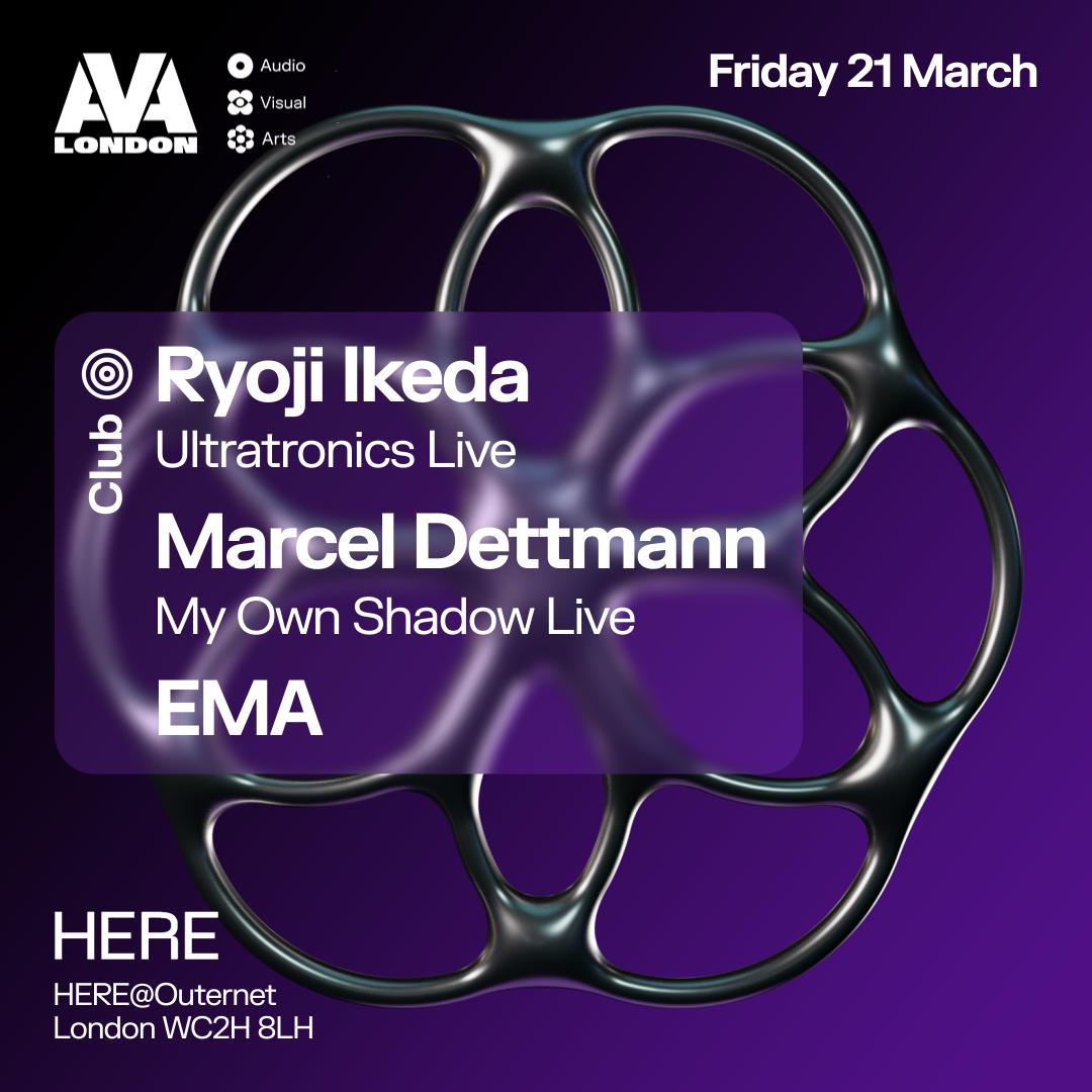 Ava London: Ryoji Ikeda - Ultratronics [Live Av], Marcel Dettmann (Live), Ema