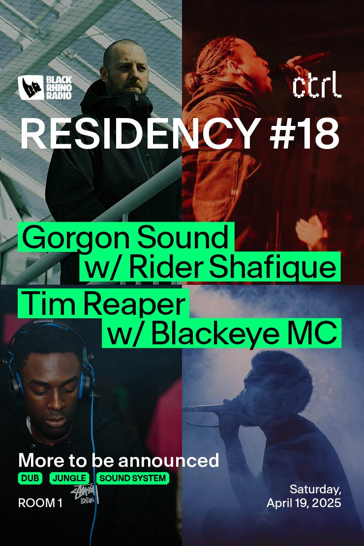 Ctrl X Black Rhino Residency: Gorgon Sound, Rider Shafique, Tim Reaper, Blackeye Mc