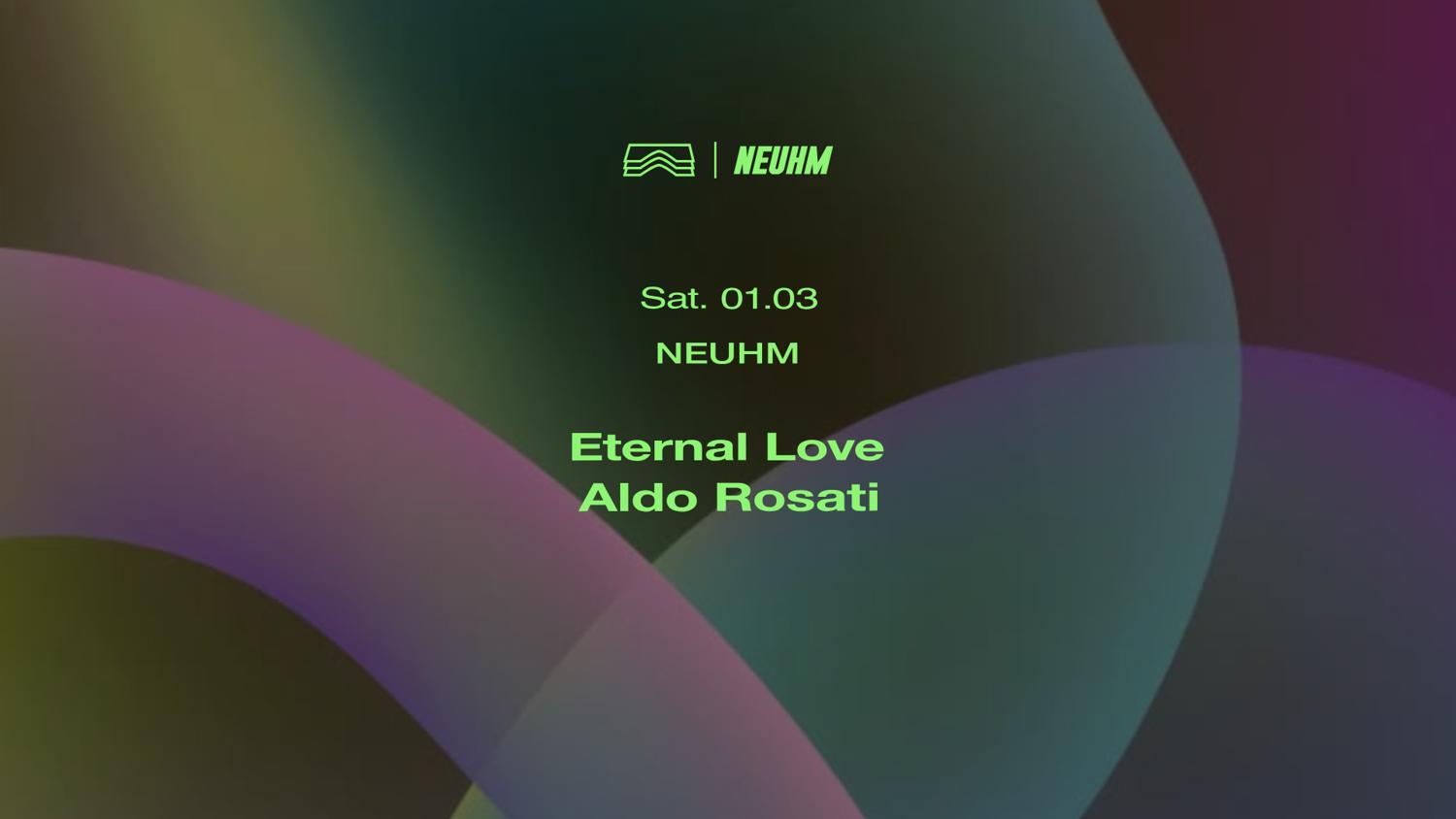 Neuhm • Eternal Love + Aldo Rosati