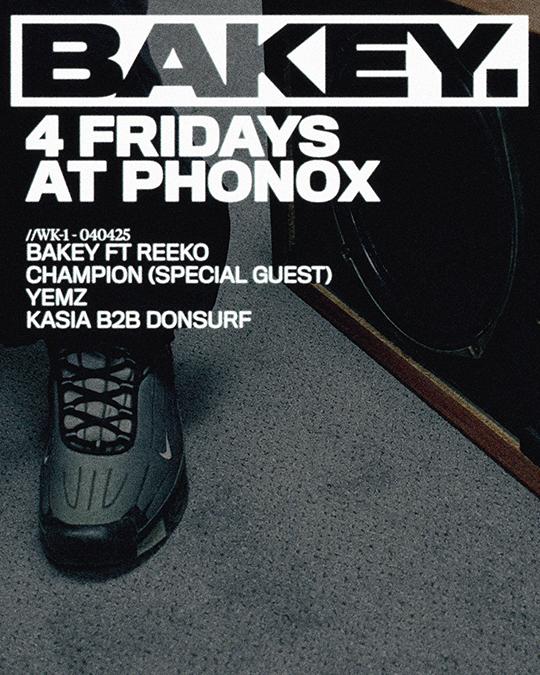 Bakey Ft. Reek0, Champion, Yemz, Kasia B2B Donsurf - 4 Fridays At Phonox