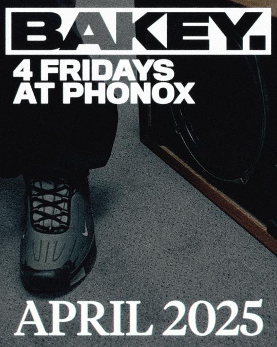 Bakey: 4 Fridays At Phonox (18Th April)