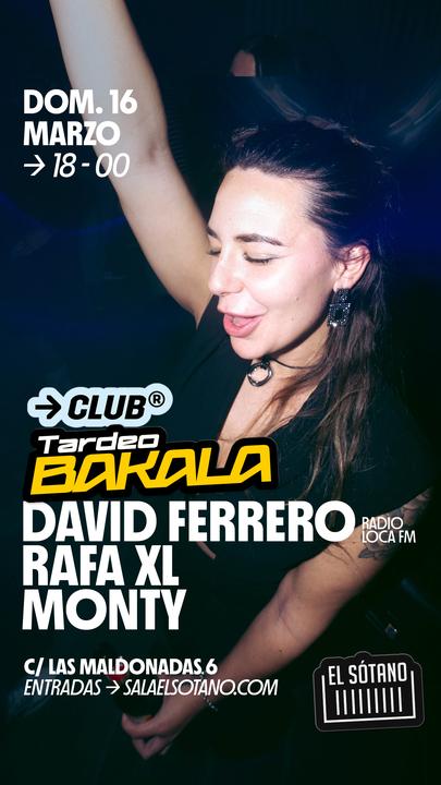 Tardeo Bakala: David Ferrero, Rafa Xl , Monty