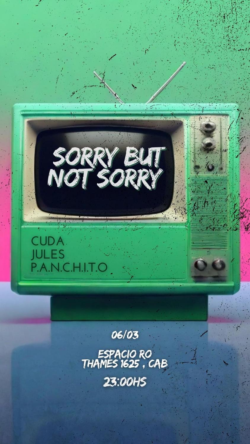 Sorry But Not Sorry Presents: Cuda , Jules , P.A.N.C.H.I.T.O