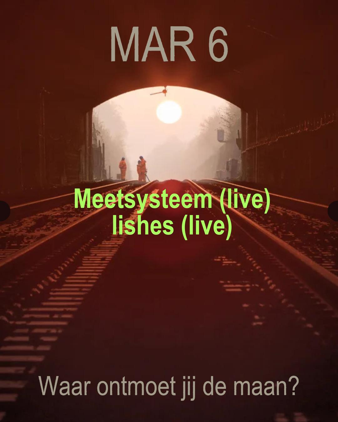 Waar Ontmoet Jij De Maan? Meetsysteem (Live), Lishes (Live)