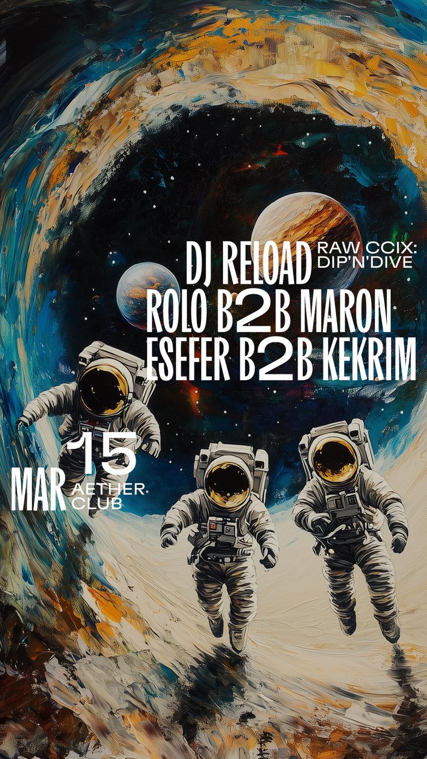 Raw Ccix: Dip'N'Dive With Dj Reload, Rolo B2 Maron, Esefer B2B Kekrim