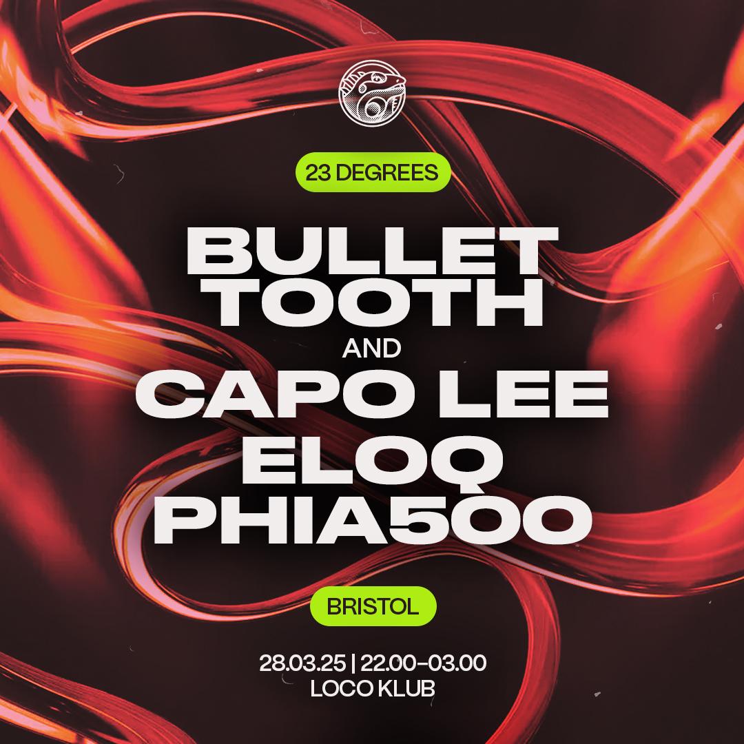 23 Degrees: Bullet Tooth + Capo Lee, Eloq