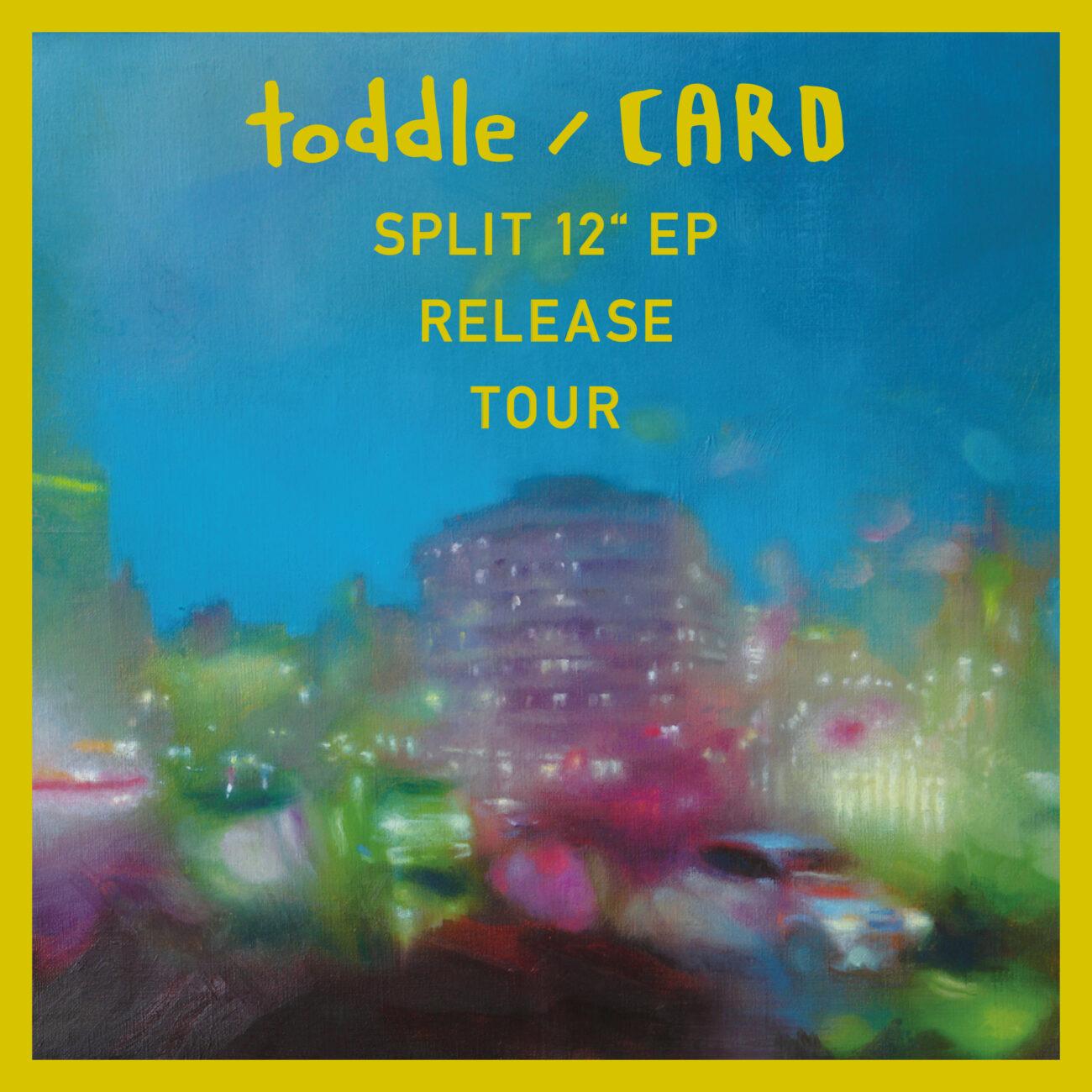 Toddle / Card Split 12' Ep Release Tour