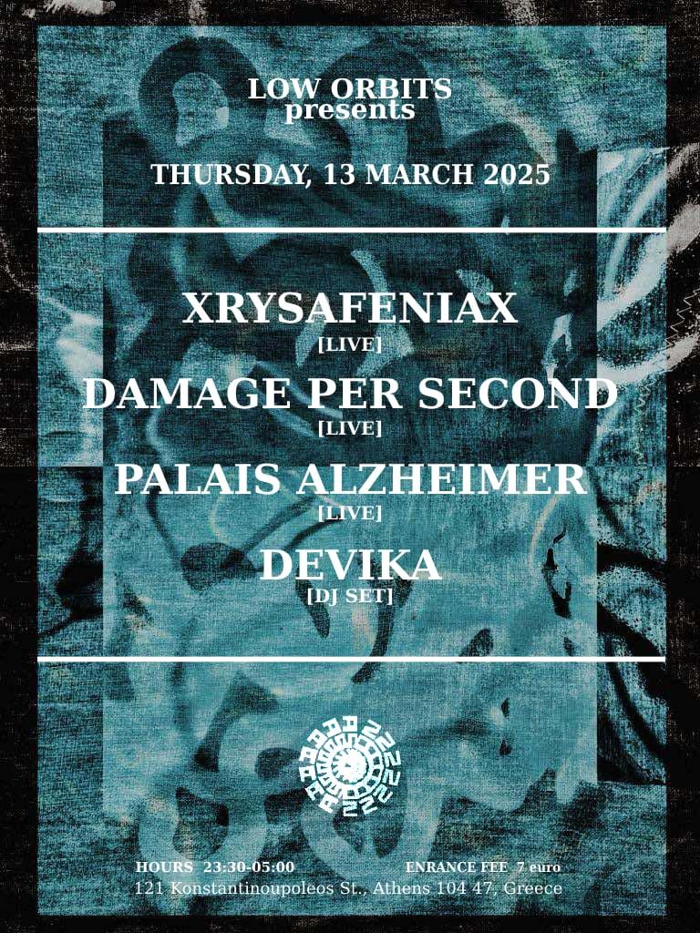 Low Orbits Pres. Xrysafeniax / Damage Per Second / Palais Alzheimer / Devika