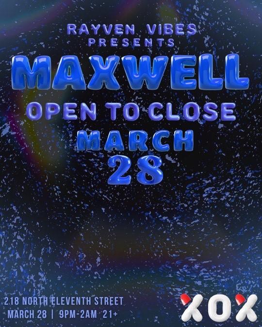 Rayven Vibes Presents: Maxwell Open To Close