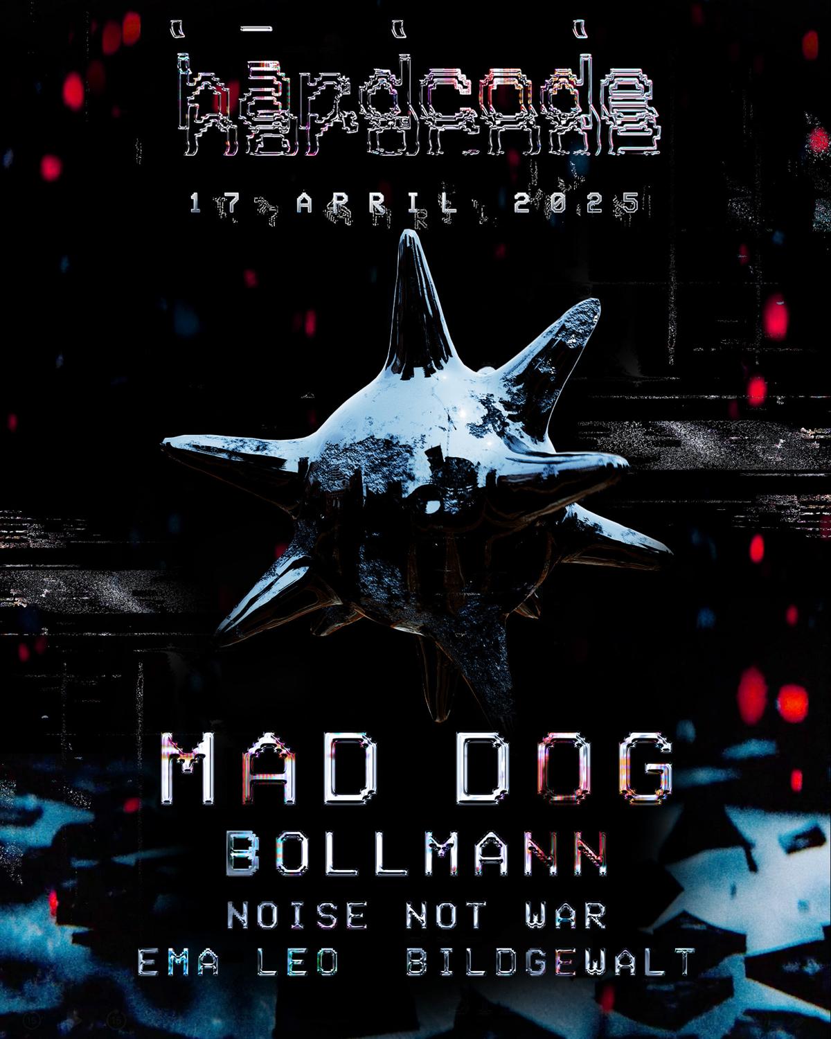 Hardcode W./ Mad Dog, Bollmann, Noise Not War, Ema Leo, Bildgewalt