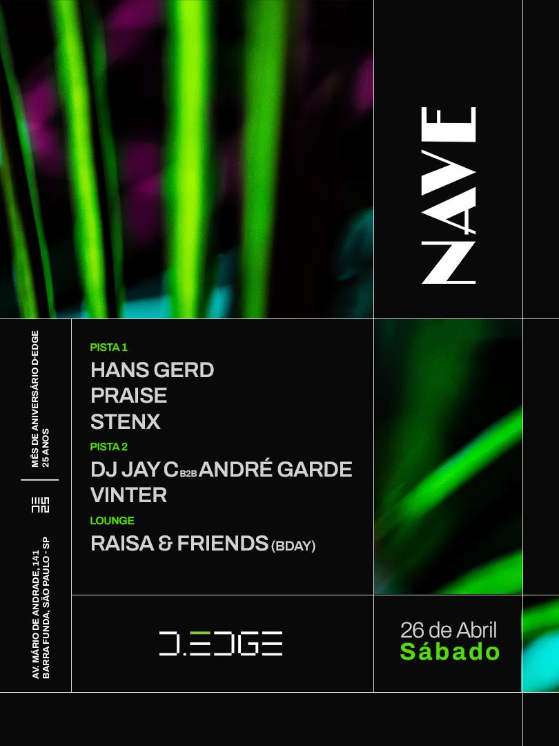 Nave D-Edge Sp Pres.: Hans Gerd . Praise . Stenx / Vinter . Dj Jay C B2B Dj André Garde / Raisa
