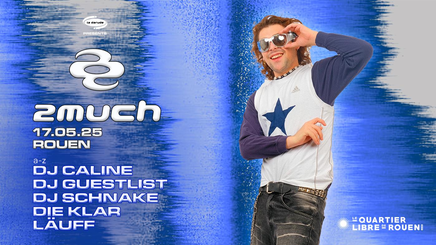 2Much (Ex: La Darude) Rouen - Dj Schnake · Dj Guestlist