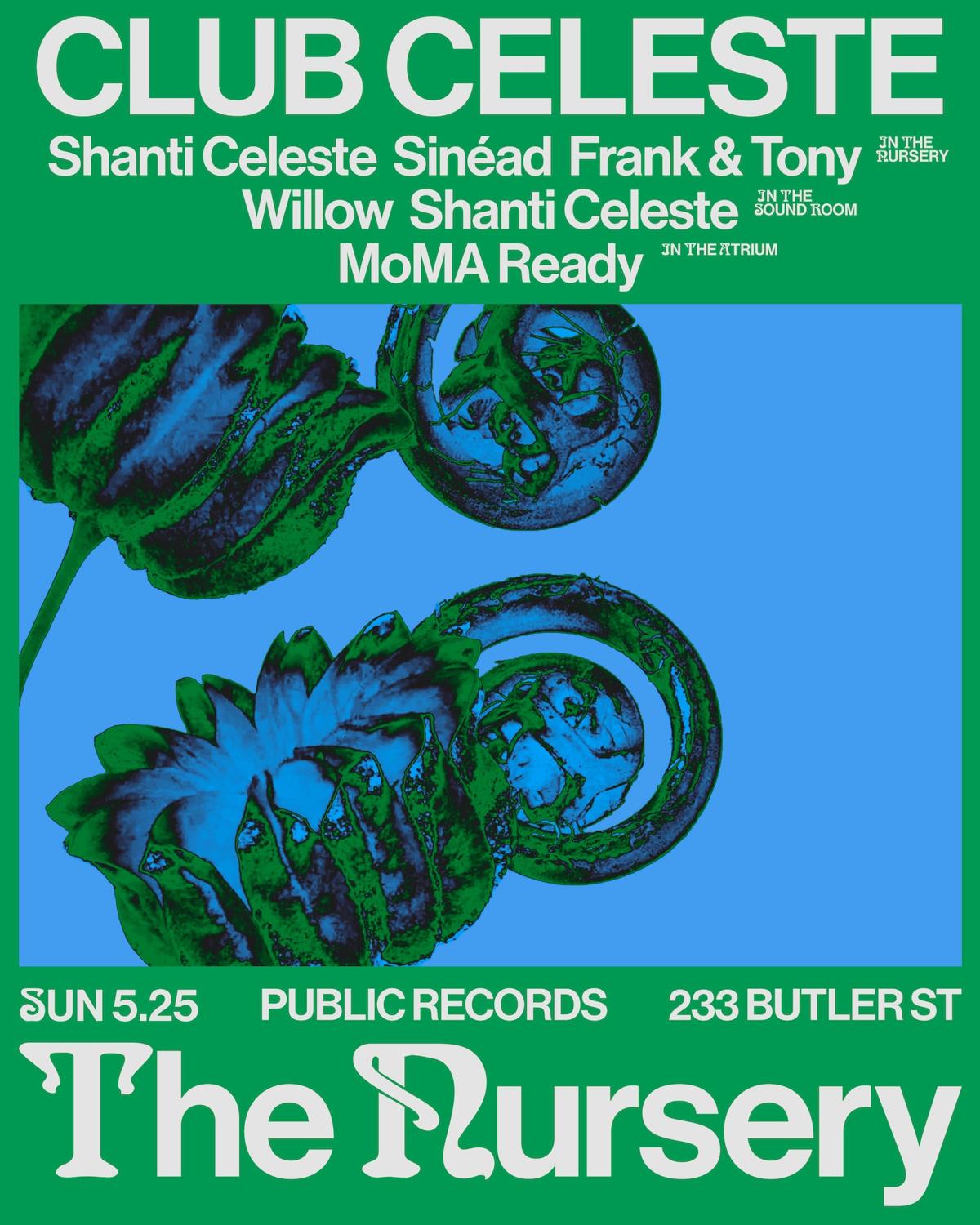 Club Celeste: Shanti Celeste + Sinéad + Frank & Tony / Willow + Shanti Celeste / Moma Ready