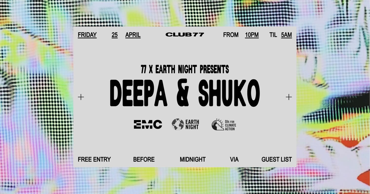 Fridays At 77 X Earth Night: Deepa, Shuko
