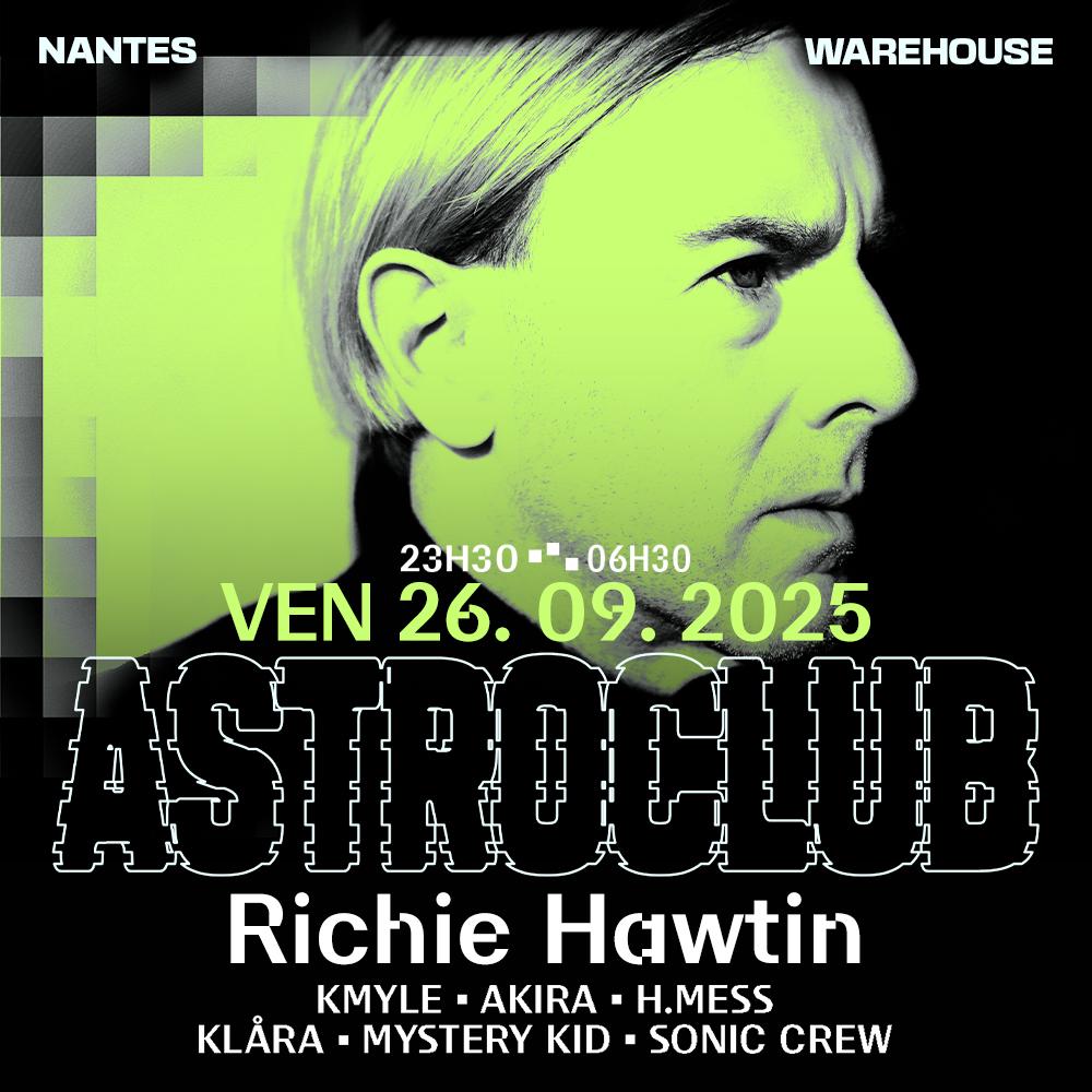 Astroclub Présente Richie Hawtin, Kmyle, Sonic Crew & More
