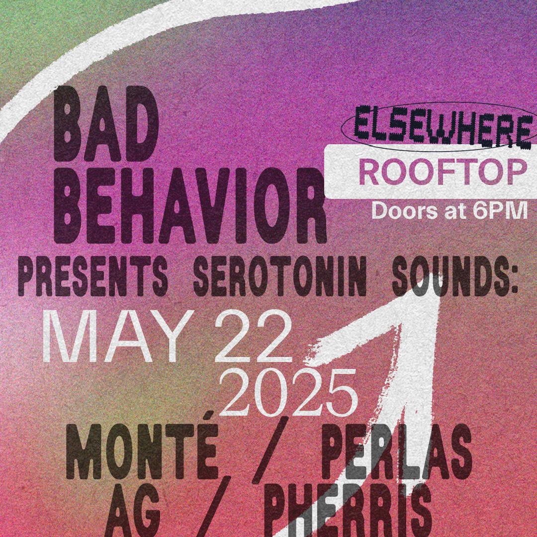 Bad Behavior Presents Serotonin Sounds: Monté, Perlas, Ag, Pherris