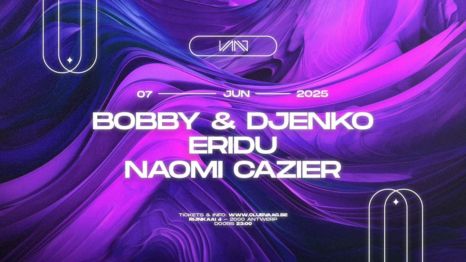 Club Vaag Invites Bobby & Djenko, Eridu & Naomi Cazier