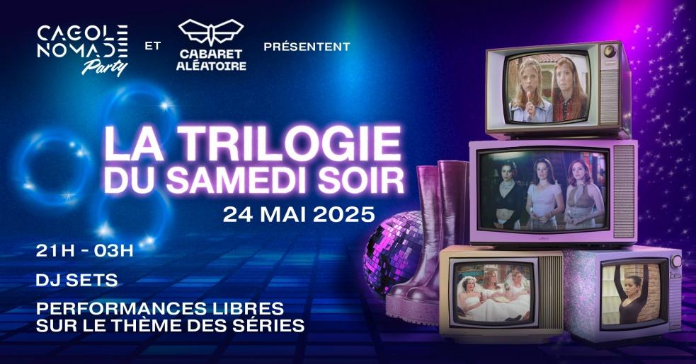 Cagole Nomade Party Présente: 'Trilogie Du Samedi Soir'