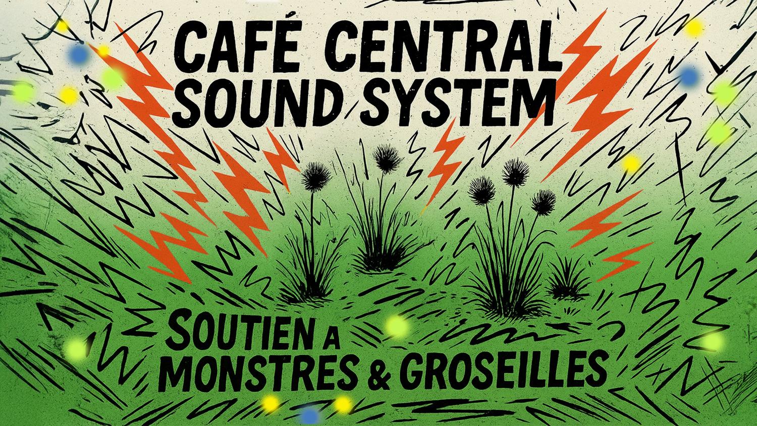Café Central Soundsystem W/ Monstres & Groseilles