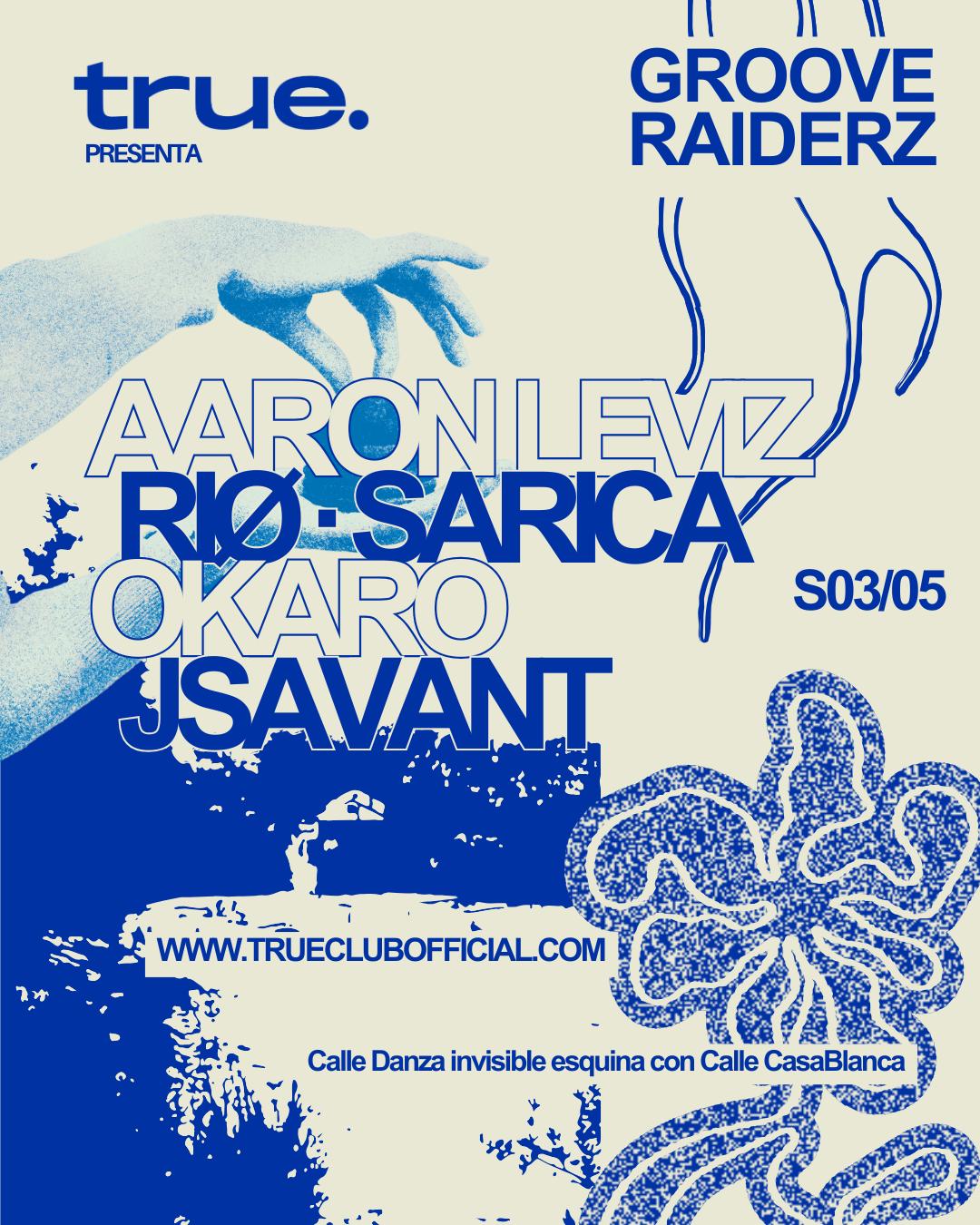 True Club Presents Groove Riderz W/ Aaron Leviz, Riø, Sarica, Okaro Y Jsavant