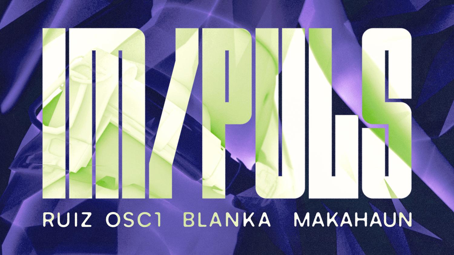 Im/Puls With Ruiz Osc1, Blanka & Makahaun