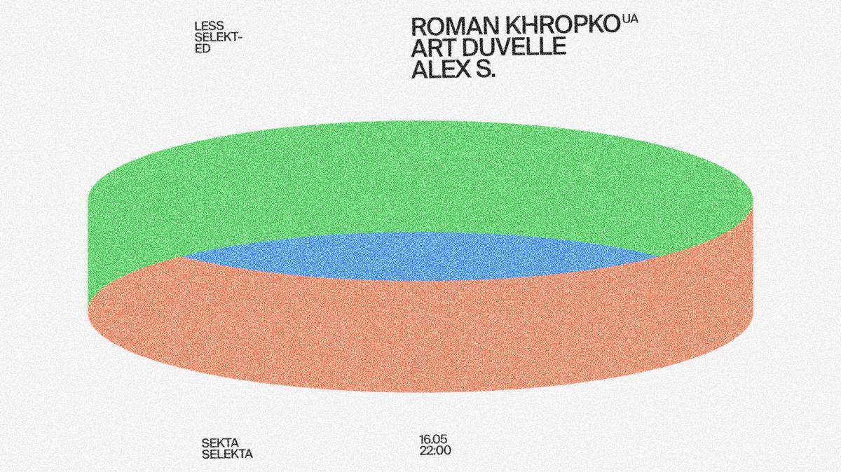 Less Selekted: Roman Khropko (Ua), Alex S., Art Duvelle
