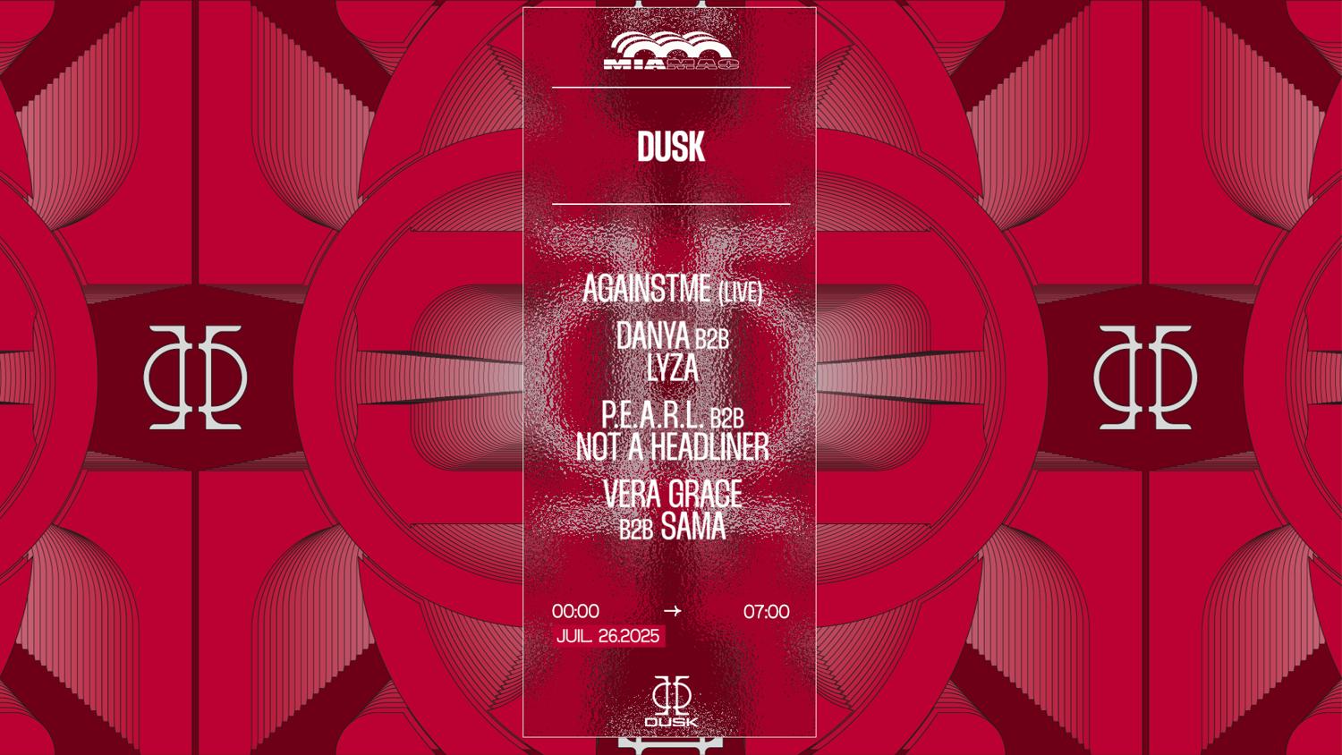 Dusk: P.E.A.R.L. B2B Not A Headliner, Againstme (Live), Danya B2B Lyza, Vera Grace B2B Sama