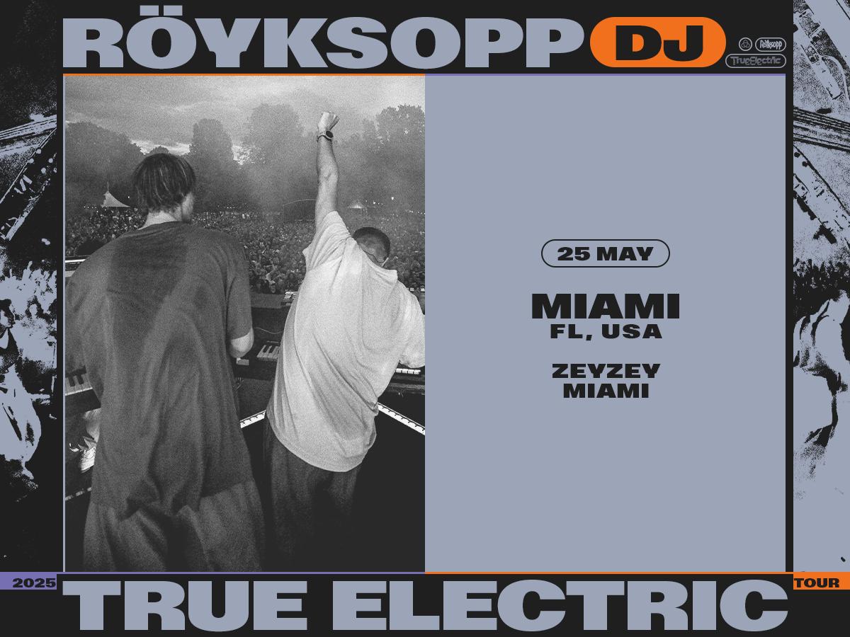 Zeyzey Presents: Röyksopp True Electric (Dj) Tour 2025