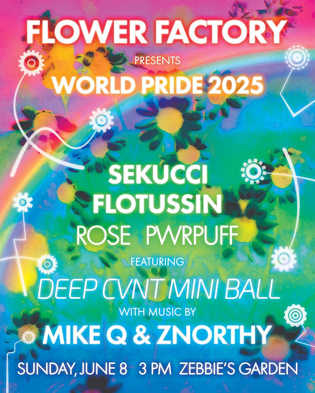 Flower Factory Presents World Pride 2025 Feat. Deep Cvnt Mini Ball Deluxe