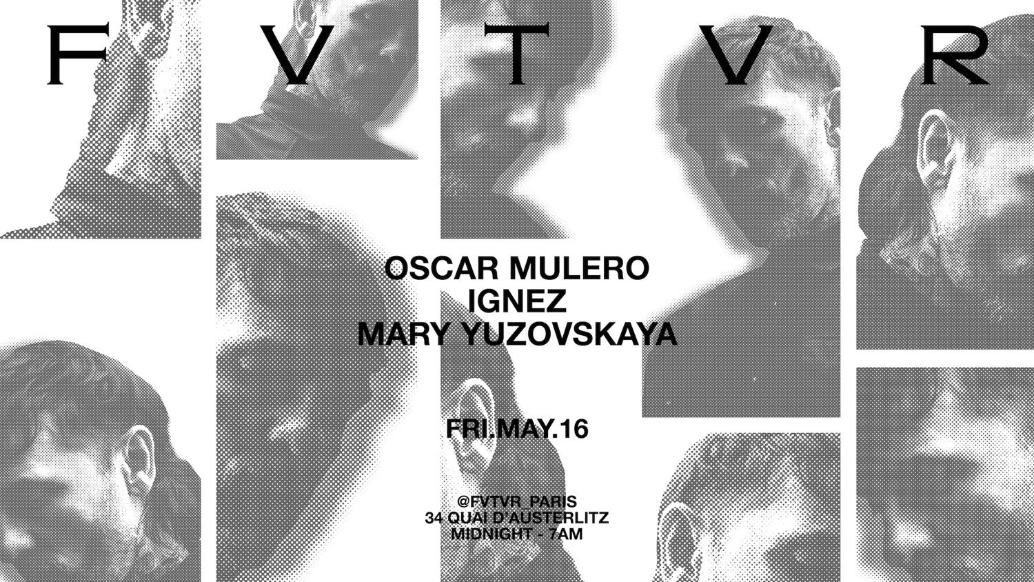 Fvtvr Invites : Oscar Mulero, Mary Yuzovskaya & Ignez
