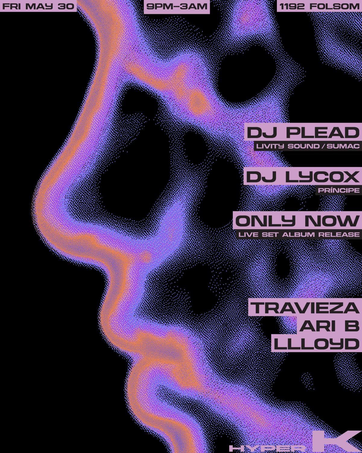 Hyper K: Dj Plead, Dj Lycox, Only Now (Live), Travieza, Ari B, Llloyd