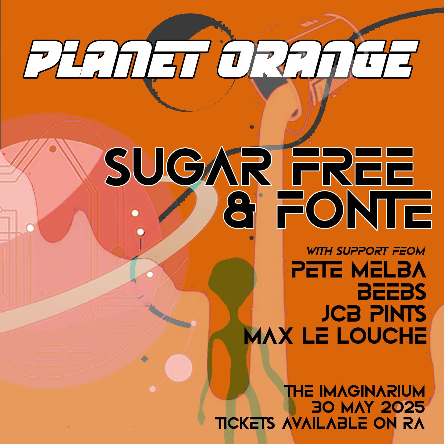 Planet Orange Presents: Sugar Free & Fonte