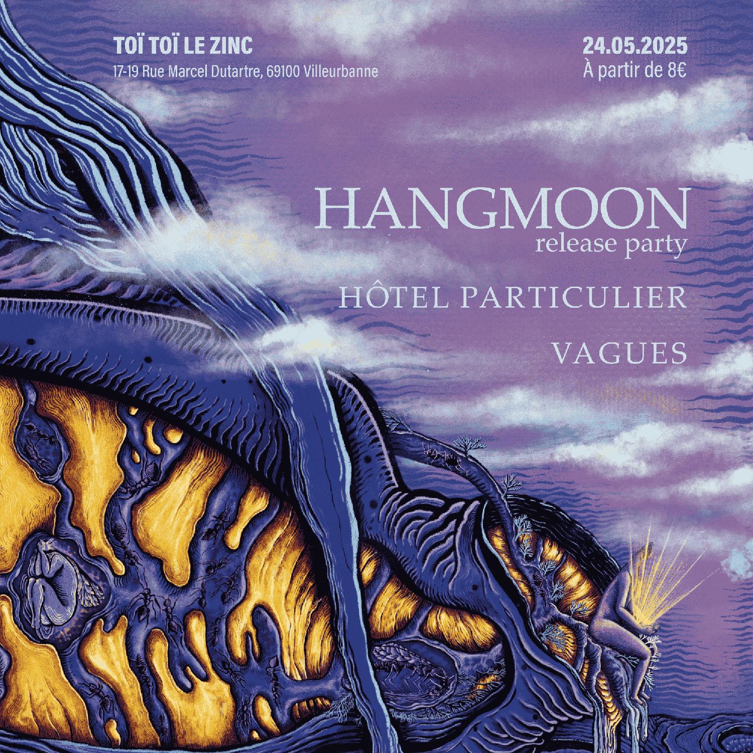 Hangmoon (Release Party) + Hôtel Particulier + Vagues