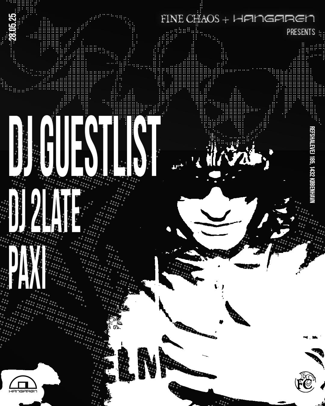 Fine Chaos X Hangaren: Dj Guestlist (De), Dj 2Late, Paxi